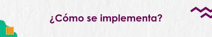 ¿Cómo se implementa?