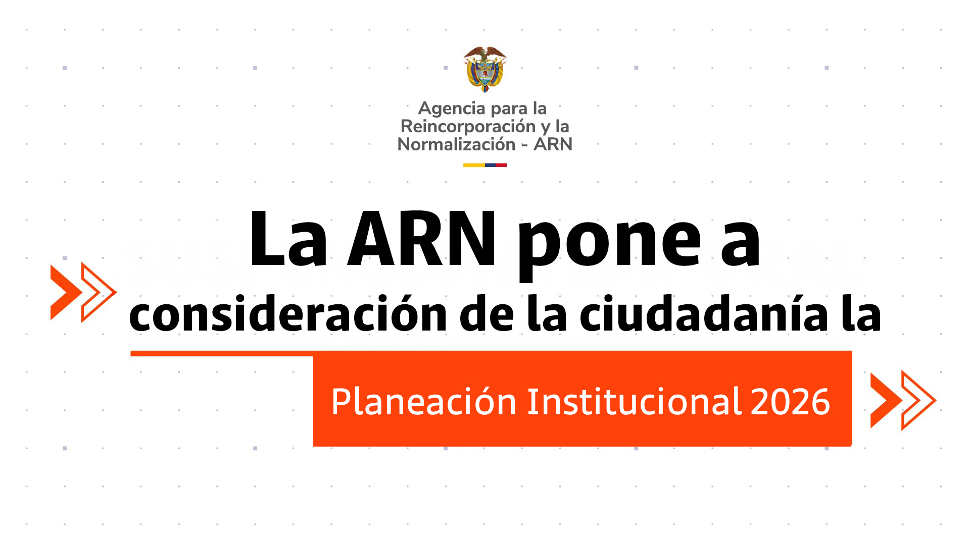 La ARN pone a consideración de la ciudadanía la Planeación Institucional 2026