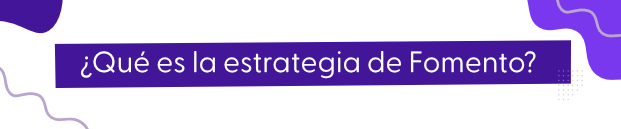 Imagen donde se pregunta que es la estrategia de Fomento
