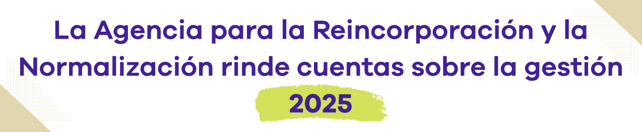 La Agencia para la Reincorporación y la Normalización rinde cuentas sobre la gestión 2025