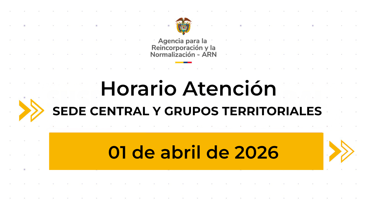 Horario de atención ARN sede central y territoriales 1 de abril
