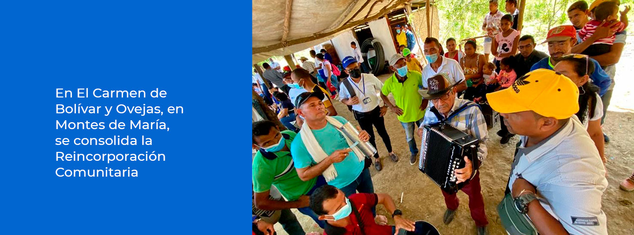 En El Carmen de Bolívar y Ovejas, en Montes de María, se consolida la Reincorporación Comunitaria