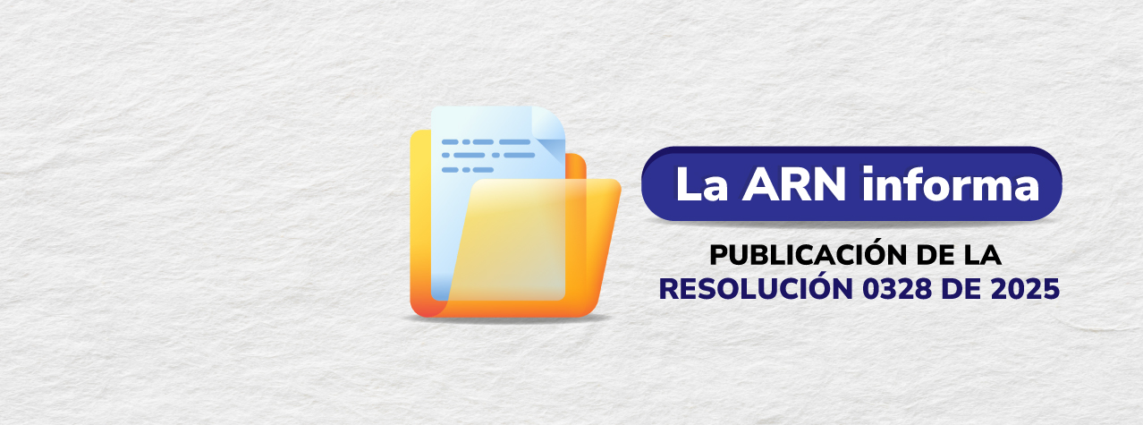 Ilustración de una carpeta con un documento. Texto: La ARN informa, publicación de la resolución 0328 de 2025