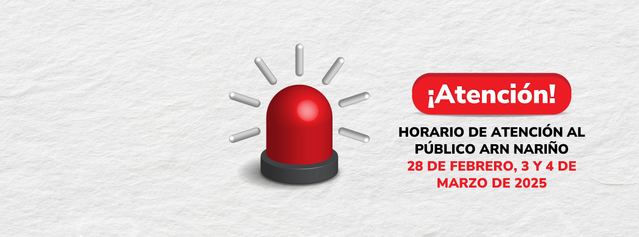 Foco de luz roja. Texto: ¡Atención! Horario de atención al público ARN Nariño.