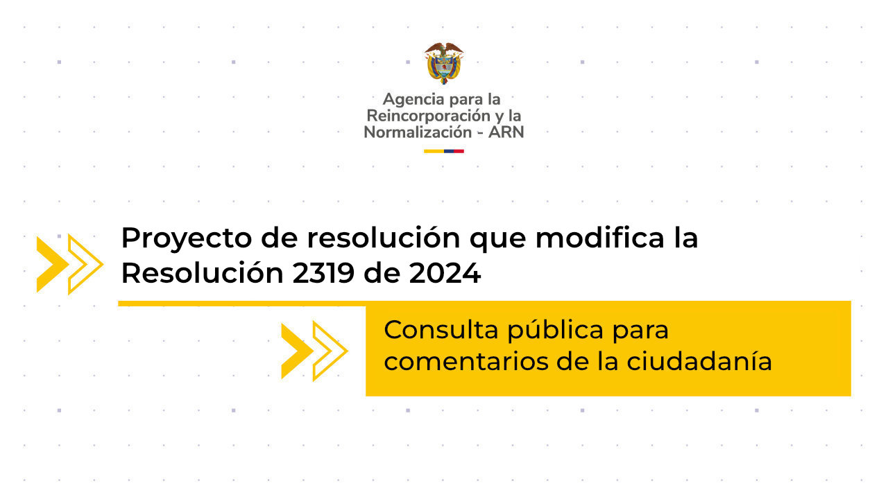 Pieza gráfica de la ARN que anuncia la consulta pública del proyecto de resolución que modifica la Resolución 2319 de 2024